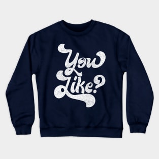 You Like? Retro Faded Typography Design Crewneck Sweatshirt